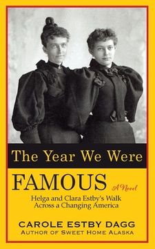 portada The Year We Were Famous: Helga and Clara Estby's Walk across a Changing America (en Inglés)