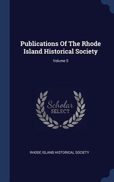 portada Publications Of The Rhode Island Historical Society; Volume 5 (en Inglés)