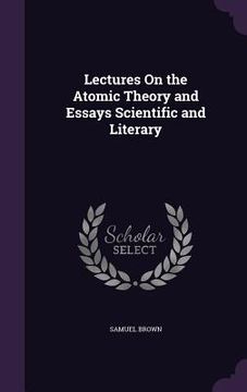 portada Lectures On the Atomic Theory and Essays Scientific and Literary (en Inglés)