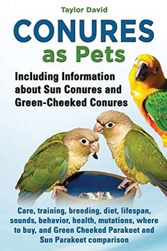 portada Conures as Pets - Including Information About sun Conures and Green-Cheeked Conures (en Inglés)