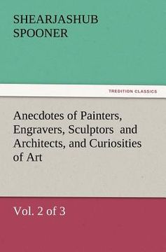 portada anecdotes of painters, engravers, sculptors and architects, and curiosities of art, (vol. 2 of 3) (en Inglés)