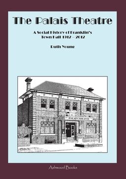 portada The Palais Theatre: A Social History of Franklin's Town Hall 1912 - 2012 (en Inglés)