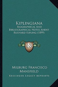 portada kiplingiana: biographical and bibliographical notes anent rudyard kipling (1899) (en Inglés)