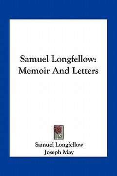 portada samuel longfellow: memoir and letters (en Inglés)