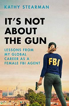 portada It'S not About the Gun: Lessons From my Global Career as a Female fbi Agent (in English)
