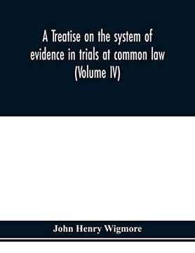 portada A Treatise on the System of Evidence in Trials at Common Law: Including the Statutes and Judicial Decisions of all Jurisdictions of the United States (Volume iv) (en Inglés)