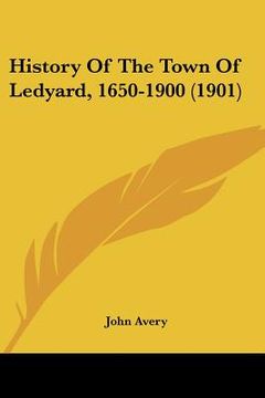 portada history of the town of ledyard, 1650-1900 (1901) (en Inglés)