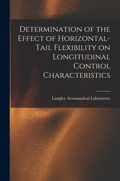 portada Determination of the Effect of Horizontal-tail Flexibility on Longitudinal Control Characteristics