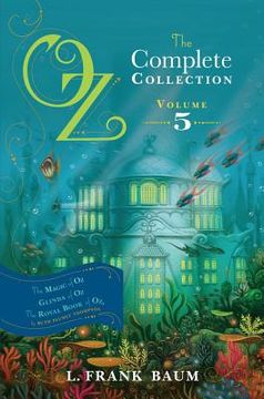 portada oz, the complete collection, volume 5: the magic of oz; glinda of oz; the royal book of oz