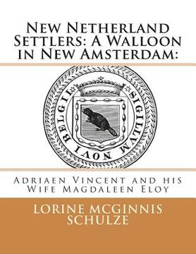 portada New Netherland Settlers: A Walloon in New Amsterdam: : Adriaen Vincent and his Wife Magdaleen Eloy (en Inglés)