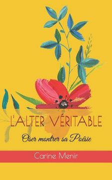 portada L'Alter Véritable: Oser Montrer Sa Poésie (en Francés)