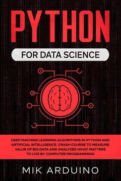 portada Python for Data Science: Deep Machine Learning Algorithms in Python and Artificial Intelligence. Crash Course to Measure Value of Big Data and (en Inglés)