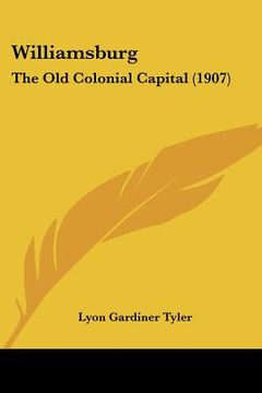 portada williamsburg: the old colonial capital (1907) (in English)