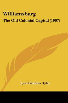 portada williamsburg: the old colonial capital (1907) (en Inglés)