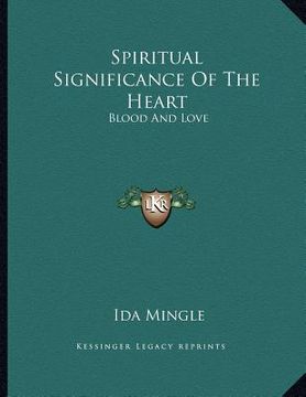 portada spiritual significance of the heart: blood and love (en Inglés)