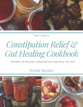 portada Constipation Relief & Gut Healing Cookbook: Recipes to relieve constipation and heal the gut (en Inglés)