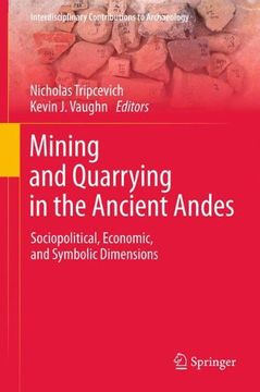 portada Mining and Quarrying in the Ancient Andes: Sociopolitical, Economic, and Symbolic Dimensions (Interdisciplinary Contributions to Archaeology) (in English)