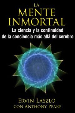 portada La Mente Inmortal: La Ciencia Y La Continuidad de la Conciencia Más Allá del Cerebro