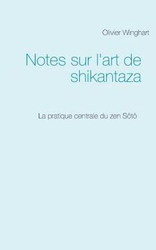 portada Notes sur l'art de shikantaza: La pratique centrale du zen Sôtô (en Francés)