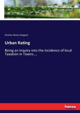 portada Urban Rating: Being an Inquiry into the Incidence of local Taxation in Towns.... (in English)