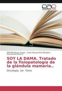 portada SOY LA DAMA. Tratado de la fisiopatología de la glándula mamaria.: Oncología, 1er. Tomo