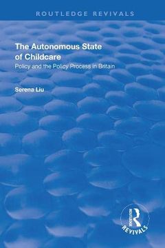 portada The Autonomous State of Childcare: Policy and the Policy Process in Britain (en Inglés)