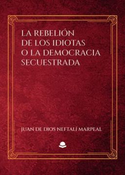 portada La Rebelion de los Idiotas o la Democracia Secuestrada (in Spanish)