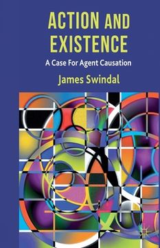 portada Action and Existence: A Case for Agent Causation (en Inglés)