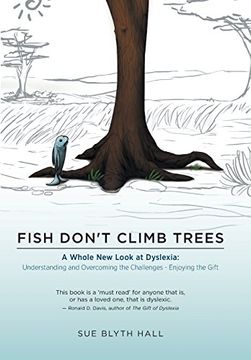 portada Fish Don't Climb Trees: A Whole New Look at Dyslexia: Understanding and Overcoming the Challenges - Enjoying the Gift