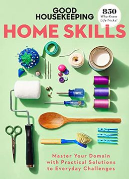portada Good Housekeeping Home Skills: Master Your Domain With Practical Solutions to Everyday Challenges (en Inglés)