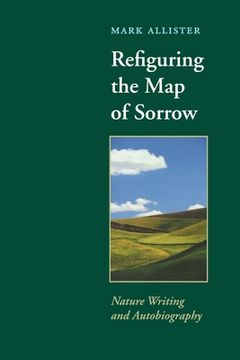 portada refiguring the map of sorrow: nature writing and autobiography (en Inglés)