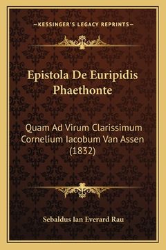 portada Epistola De Euripidis Phaethonte: Quam Ad Virum Clarissimum Cornelium Iacobum Van Assen (1832) (in Latin)