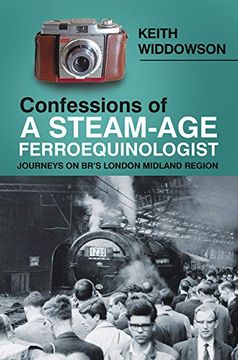 portada Confessions of a Steam-Age Ferroequinologist: Journeys on Br’S London Midland Region (in English)
