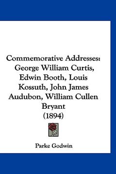 portada commemorative addresses: george william curtis, edwin booth, louis kossuth, john james audubon, william cullen bryant (1894) (in English)