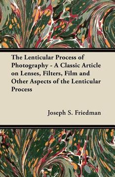portada the lenticular process of photography - a classic article on lenses, filters, film and other aspects of the lenticular process (in English)