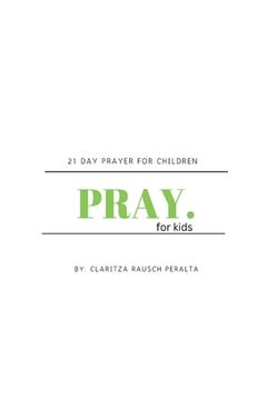 portada Pray for kids: 21 Day Prayer for Children (en Inglés)