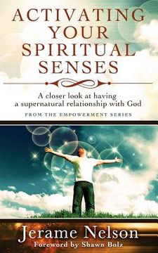 portada activating your spiritual senses: a closer look at having a supernatural relationship with god (en Inglés)