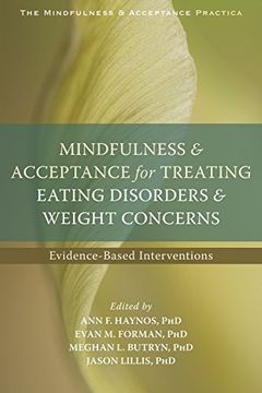 portada Mindfulness and Acceptance for Treating Eating Disorders and Weight Concerns: Evidence-Based Interventions (The Context Press Mindfulness and Acceptance Practica Series) (en Inglés)