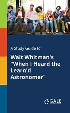 portada A Study Guide for Walt Whitman's "When I Heard the Learn'd Astronomer" (en Inglés)