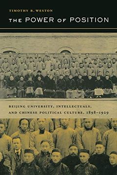 portada The Power of Position: Beijing University, Intellectuals, and Chinese Political Culture, 1898-1929 (Berkeley Series in Interdisciplinary Studies of China) (in English)