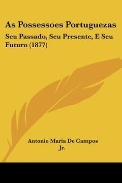 portada as possessoes portuguezas: seu passado, seu presente, e seu futuro (1877) (in English)