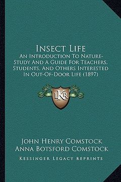 portada insect life: an introduction to nature-study and a guide for teachers, students, and others interested in out-of-door life (1897)