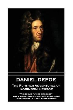 portada Daniel Defoe - The Further Adventures of Robinson Crusoe: "The soul is placed in the body like a rough diamond, and must be polished, or the luster of (in English)