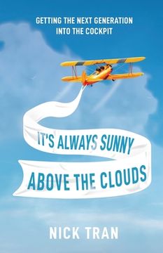 portada It's Always Sunny Above the Clouds: Getting the Next Generation Into the Cockpit (en Inglés)