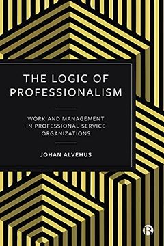 portada The Logic of Professionalism: Work and Management in Professional Service Organizations (en Inglés)