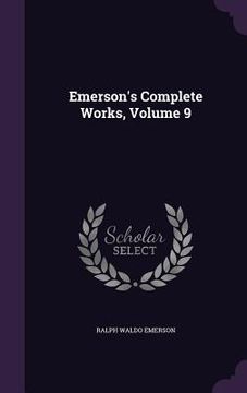 portada Emerson's Complete Works, Volume 9 (en Inglés)