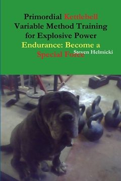portada Primordial Kettlebell Variable Method Training for Explosive Power Endurance: Become a Special Force (en Inglés)