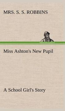 portada miss ashton's new pupil a school girl's story (en Inglés)
