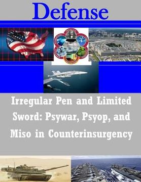 portada Irregular Pen and Limited Sword: Psywar, Psyop, and Miso in Counterinsurgency (en Inglés)