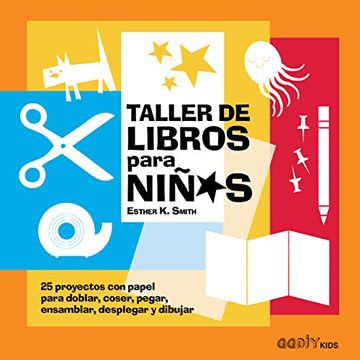 portada Taller de Libros Para Niños: 25 Proyectos Con Papel Para Doblar, Coser, Pegar, Ensamblar, Desplegar Y Dibujar